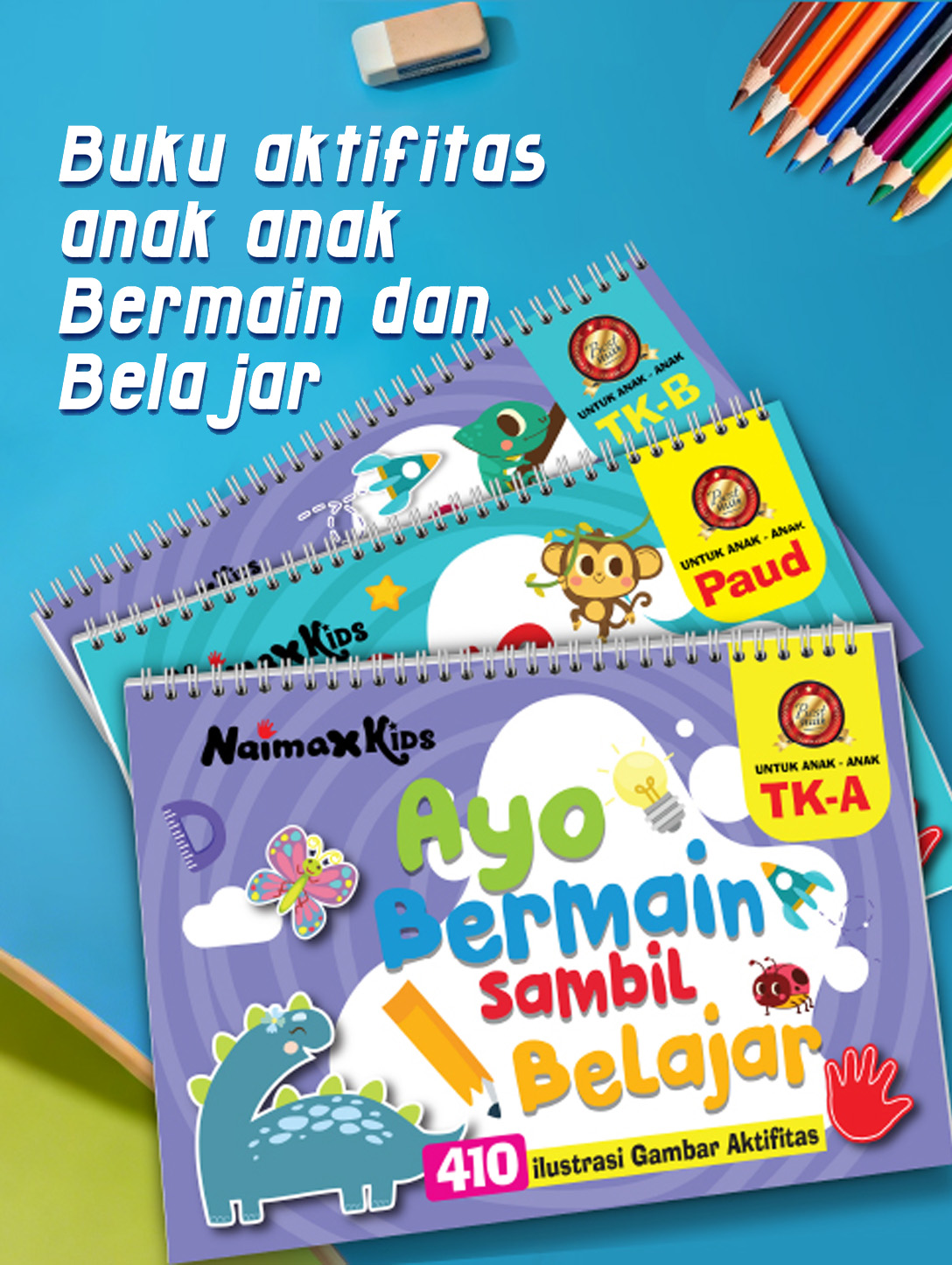 BUKU AKTIVITAS ANAK-ANAK BERMAIN DAN BELAJAR ANAK USIA 2–5 TAHUN (PAUD • TK A • TK B)
